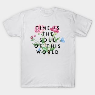 time is the soul of this world T-Shirt